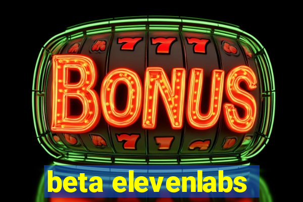 beta elevenlabs